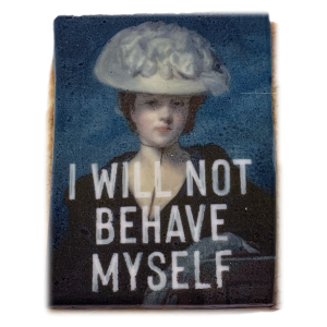 I Will Not Behave Myself